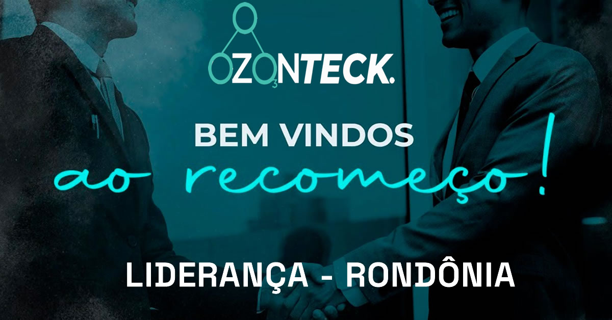 Liderança Ozonteck em Rondônia - Venha fazer parte da equipe de consultores e clientes da Ozonteck