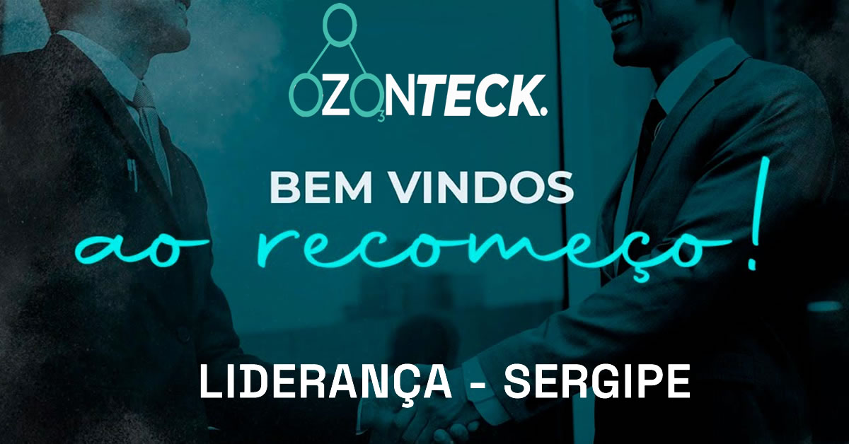 Liderança Ozonteck no Sergipe - Venha fazer parte da equipe de consultores e clientes da Ozonteck